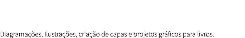 Diagrama es, Ilustra  es, cria  o de capas e projetos gr ficos para livros.