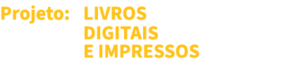 Projeto: LIVROS DIGITAIS E IMPRESSOS 