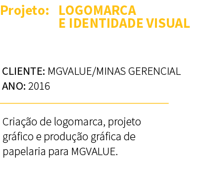 Projeto: LOGOMARCA E IDENTIDADE VISUAL ,CLIENTE: MGVALUE/MINAS GERENCIAL ANO: 2016,Cria o de logomarca, projeto gr f...