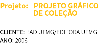 Projeto: PROJETO GR FICO DE COLE O,CLIENTE: EAD UFMG/EDITORA UFMG ANO: 200
