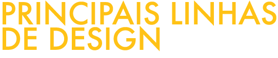 PRINCIPAIS LINHAS DE DESIGN